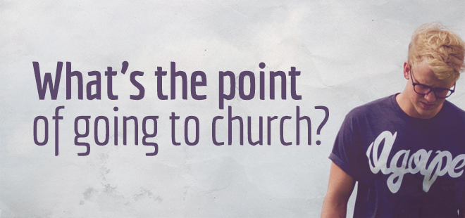 What s The Point Of Going To Church The Well Blog The Well